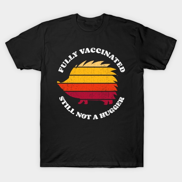 Fully Vaccinated Still Not A Hugger porcupine 2 retro Sunset T-Shirt by opippi